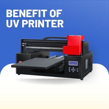 BENEFIT OF UV Printer